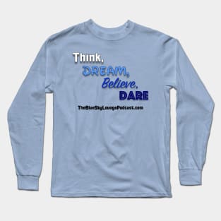 Think, dream, believe and dare Long Sleeve T-Shirt